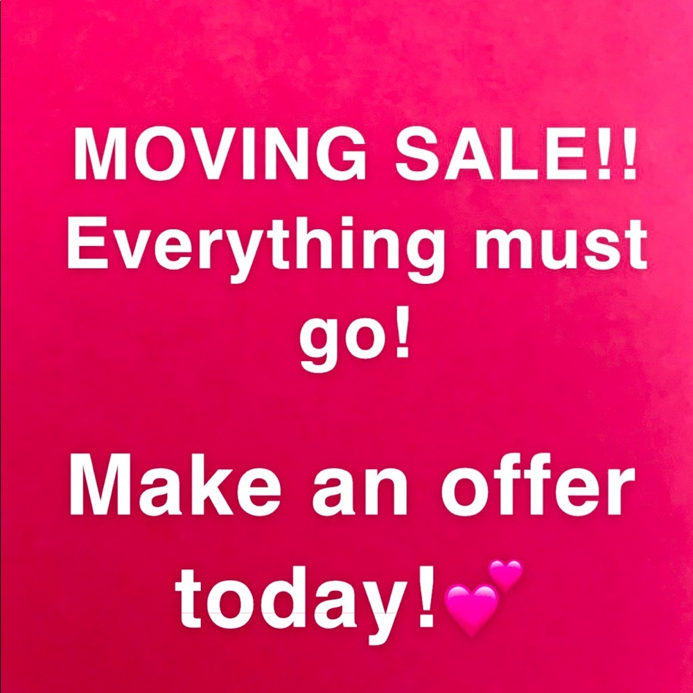 MOVING SALE! EVERYTHING MUST GO!